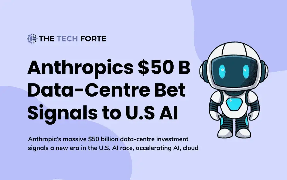 Anthropics $50 B Data-Centre Bet Signals Next Phase of U.S. AI Infrastructure Race