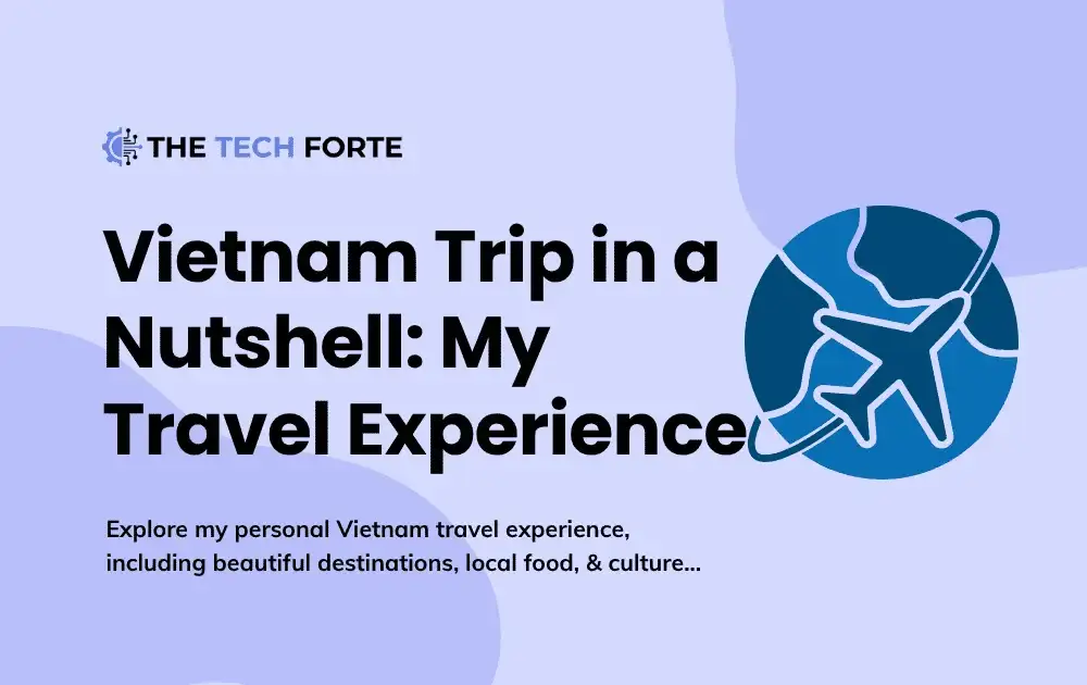 Vietnam Trip in a Nutshell: My Personal Travel Experience