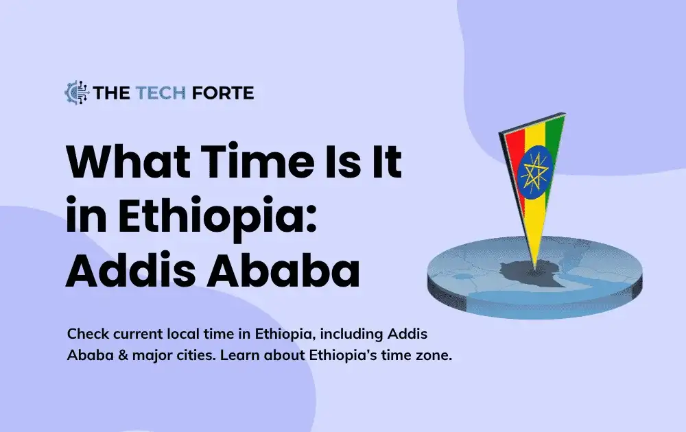 What Time Is It in Ethiopia? Current Local Time in Addis Ababa & Across the Country